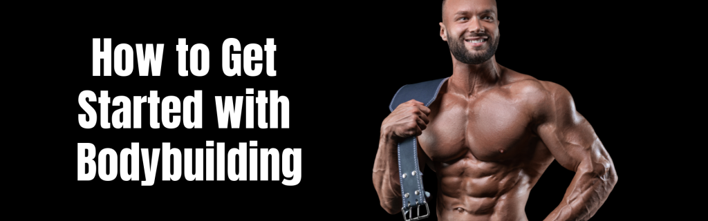 How to Get Started with Bodybuilding