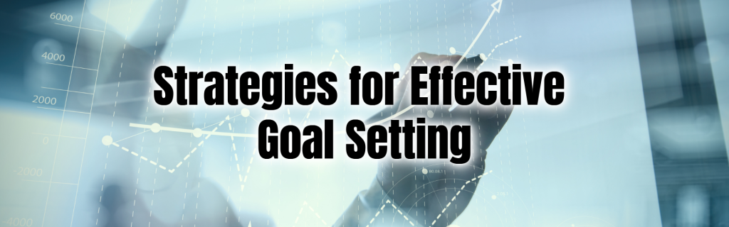 Strategies for Effective Goal Setting